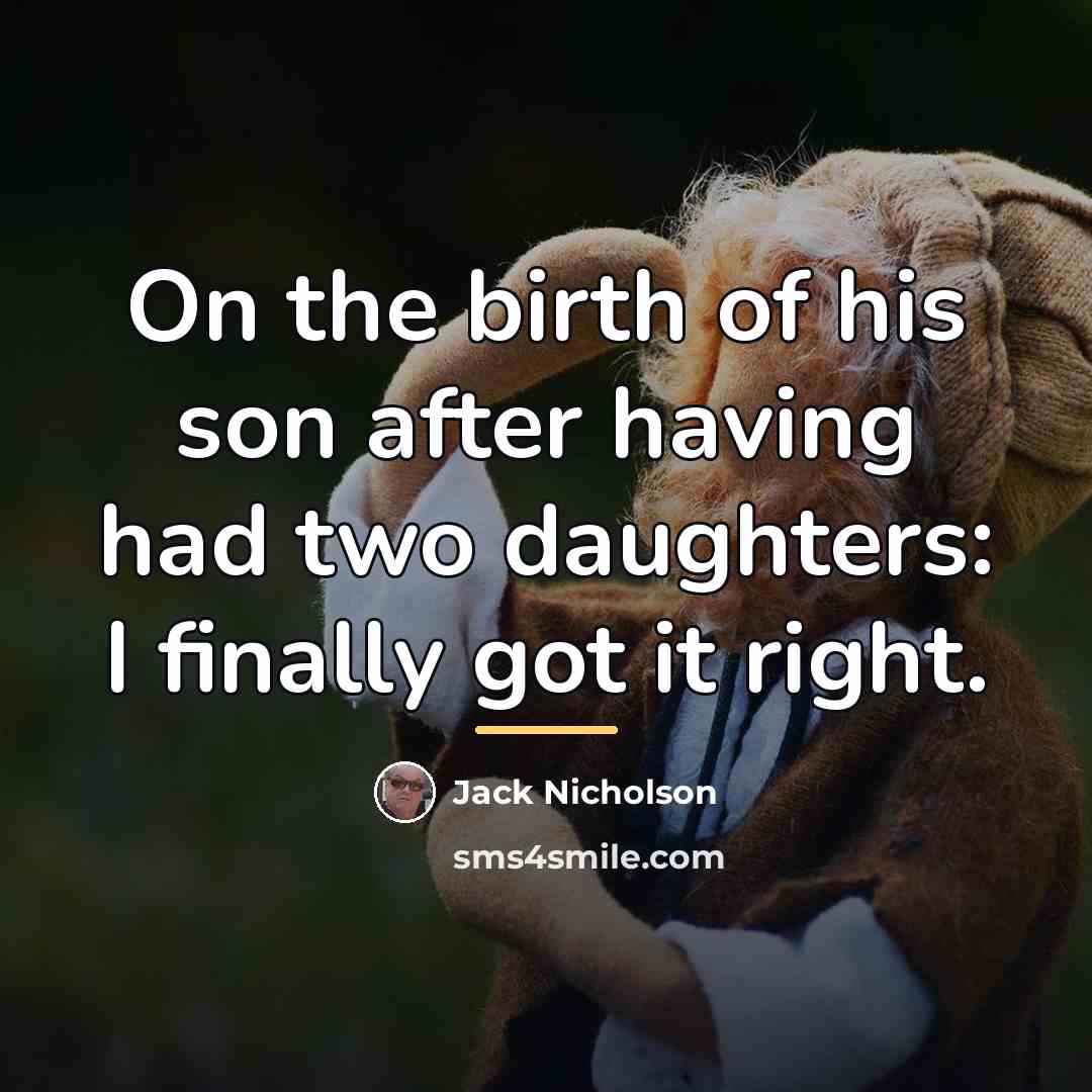 “On the birth of his son after having had two…” quote by Jack Nicholson