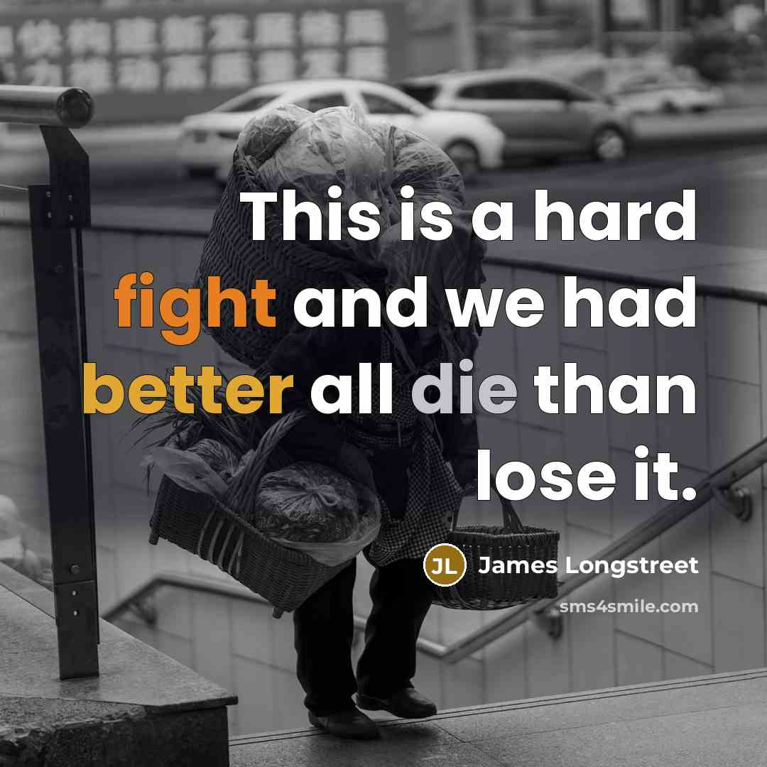 “This is a hard fight and we had better all…” quote by James Longstreet