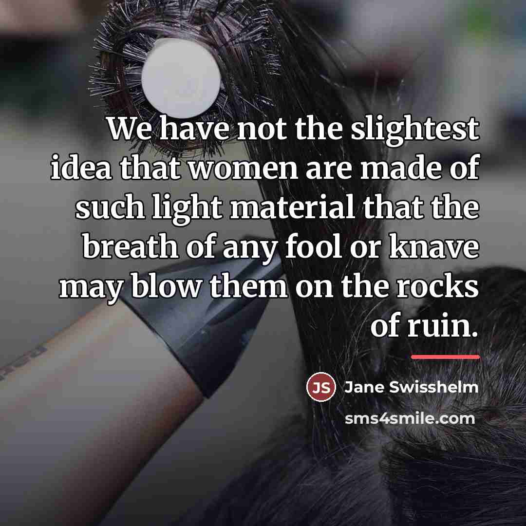 “We have not the slightest idea that women are made…” quote by Jane Swisshelm