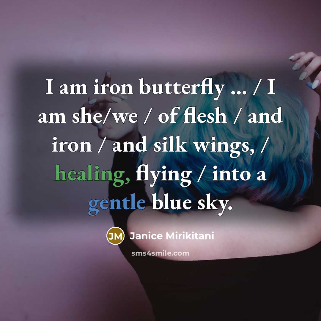 “I am iron butterfly ... / I am she/we /…” quote by Janice Mirikitani