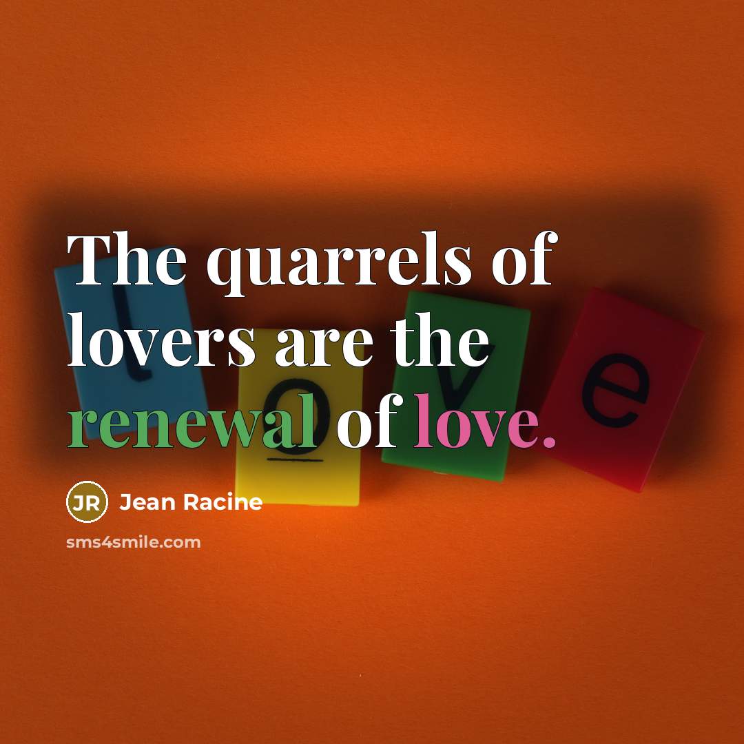 “The quarrels of lovers are the renewal of love.…” quote by Jean Racine