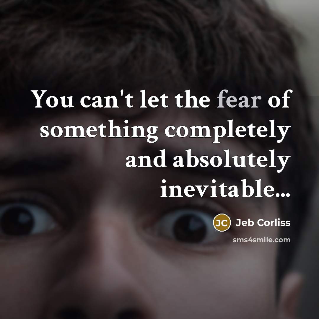 “You can't let the fear of something completely and absolutely…” quote by Jeb Corliss