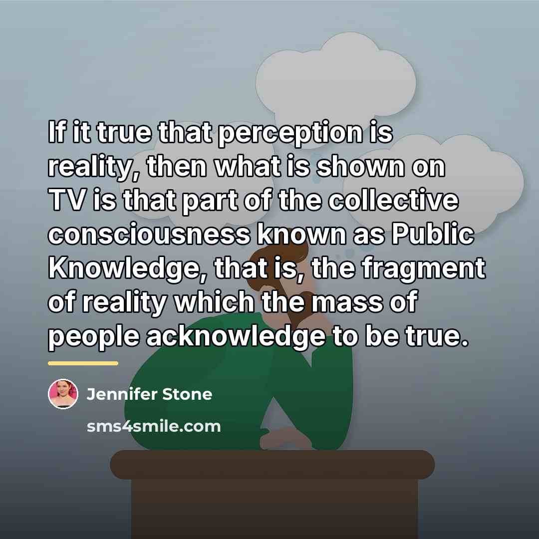 “If it true that perception is reality, then what is…” quote by Jennifer Stone
