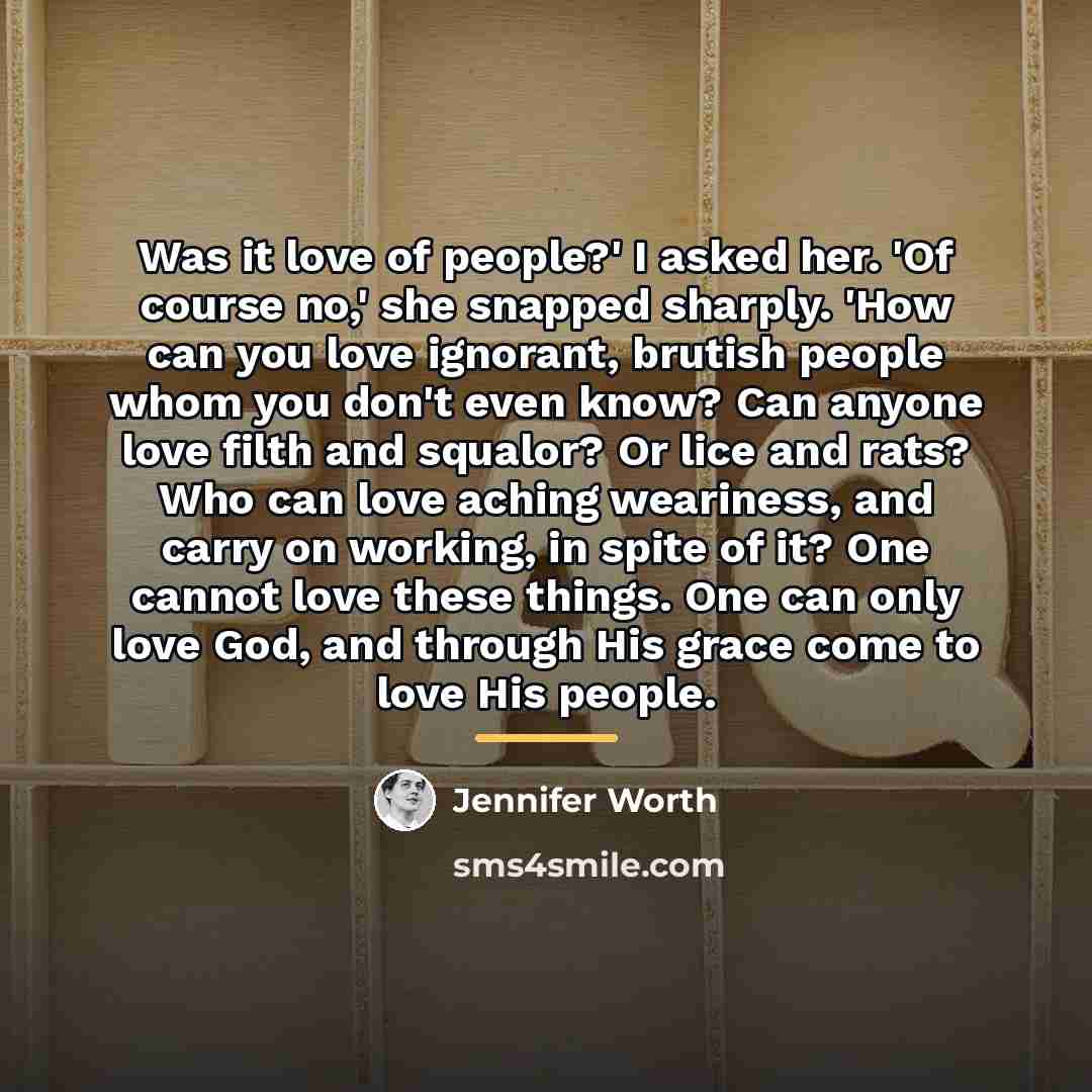 “Was it love of people?' I asked her. 'Of course…” quote by Jennifer Worth