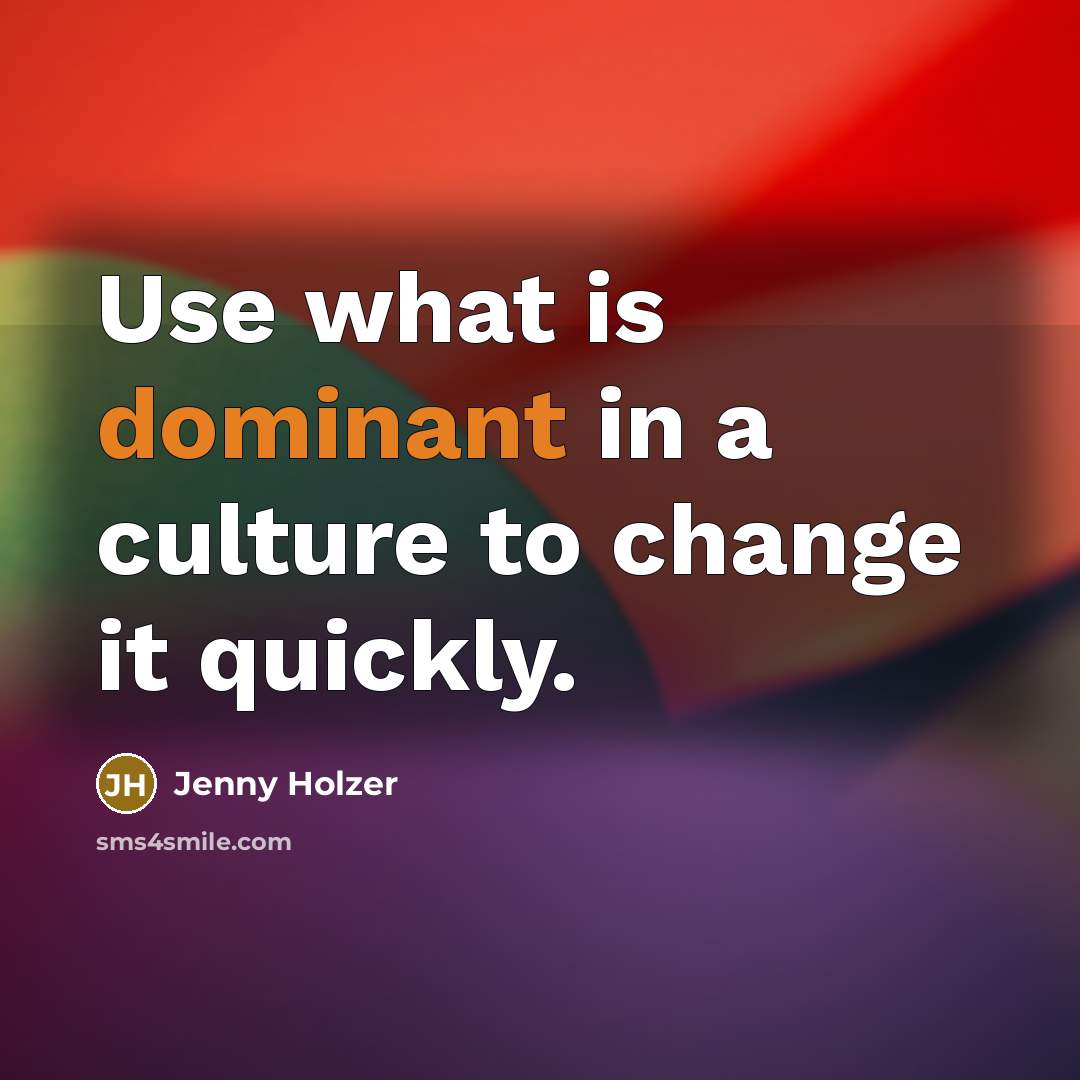 “Use what is dominant in a culture to change it…” quote by Jenny Holzer