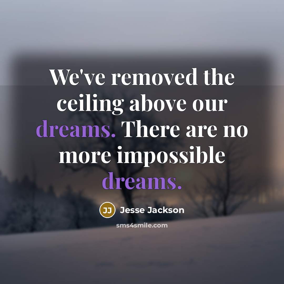 “We've removed the ceiling above our dreams. There are no…” quote by Jesse Jackson