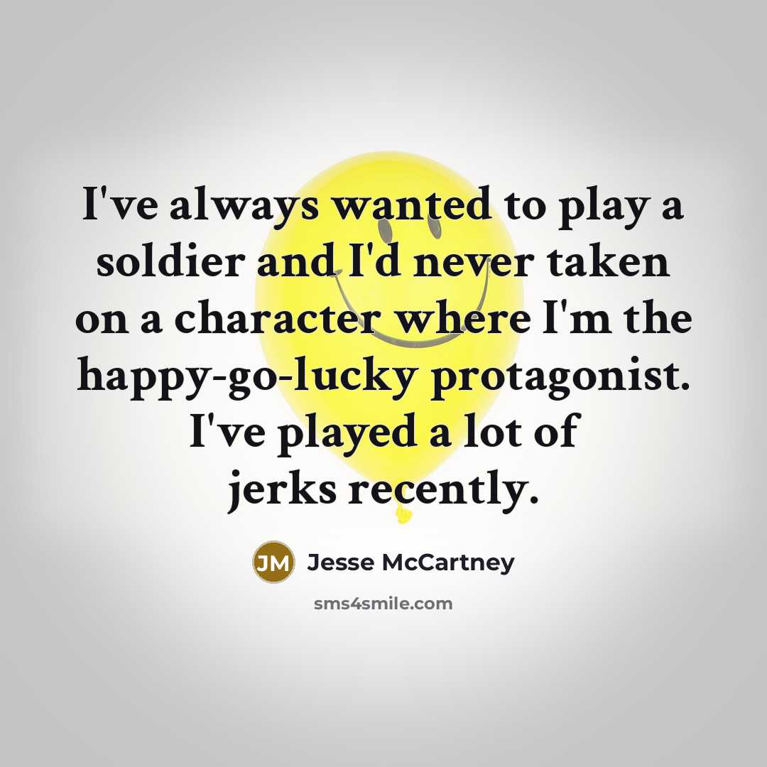 “I've always wanted to play a soldier and I'd never…” quote by Jesse McCartney