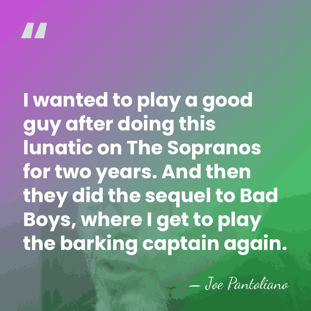 I wanted to play a good guy after doing this lunatic on&hellip; - Joe Pantoliano