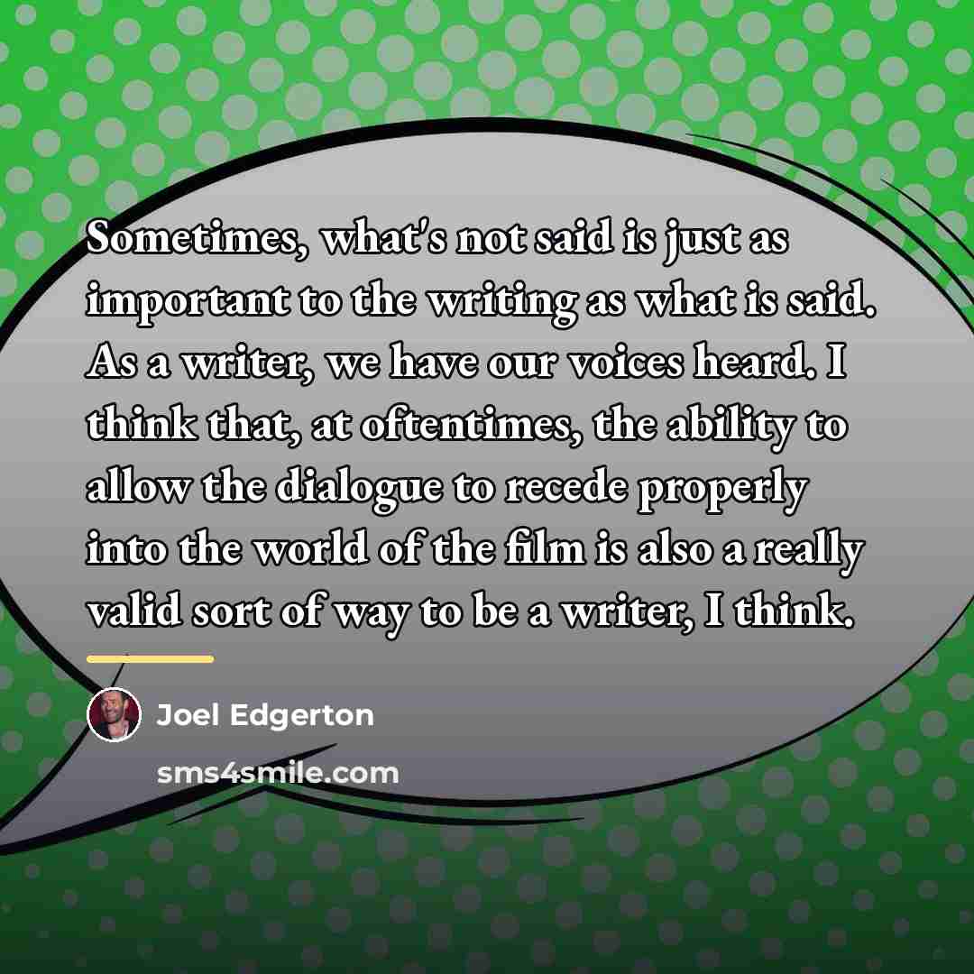 “Sometimes, what's not said is just as important to the…” quote by Joel Edgerton