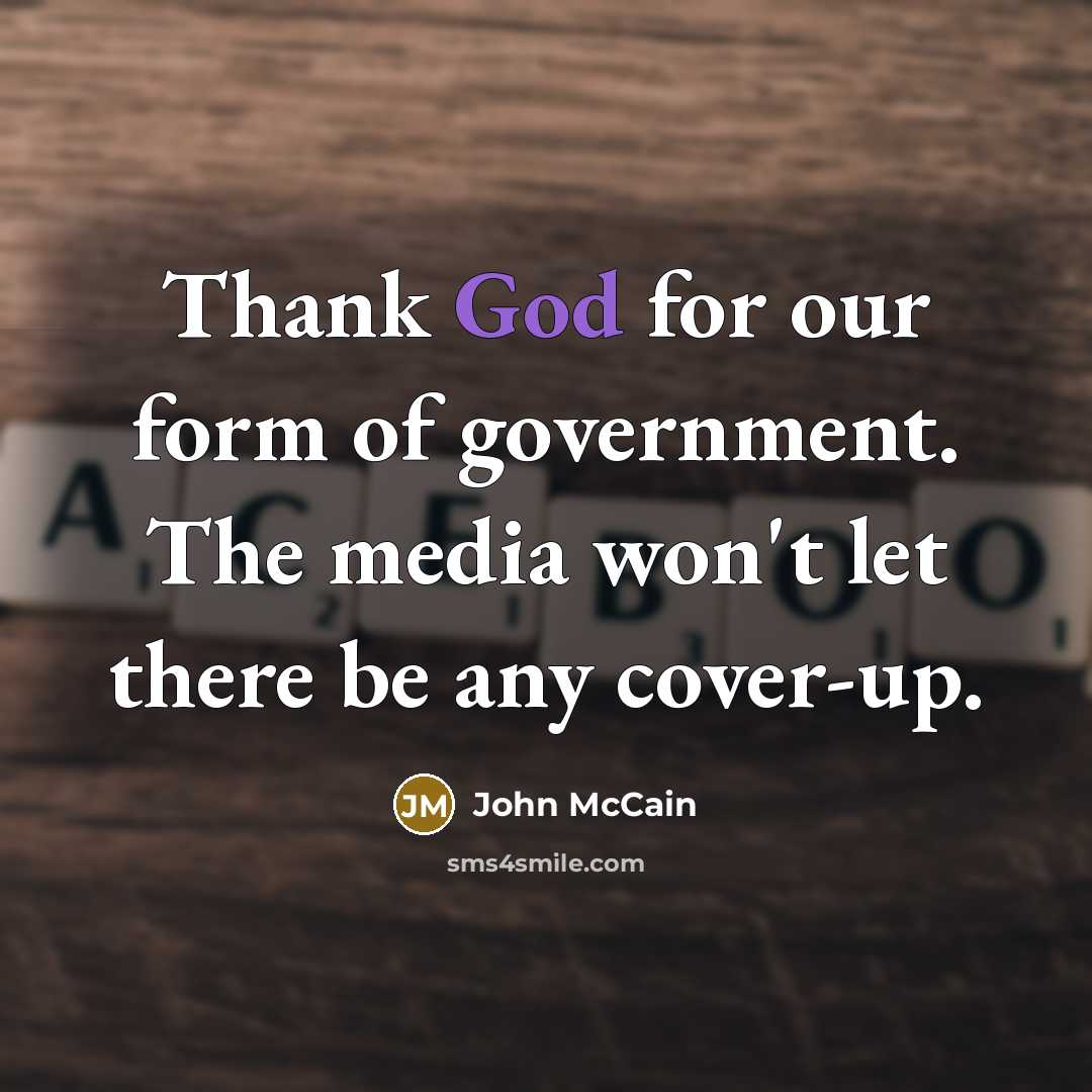 “Thank God for our form of government. The media won't…” quote by John McCain