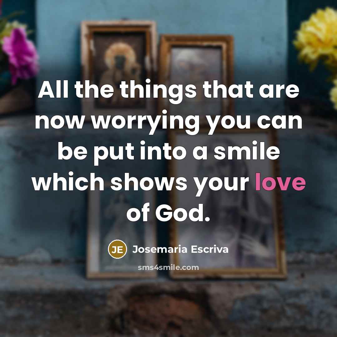 “All the things that are now worrying you can be…” quote by Josemaria Escriva
