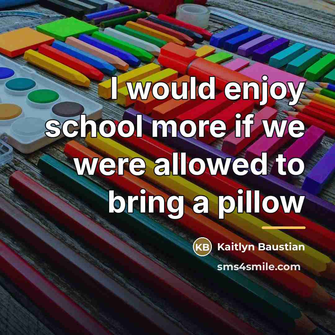 “I would enjoy school more if we were allowed to…” quote by Kaitlyn Baustian