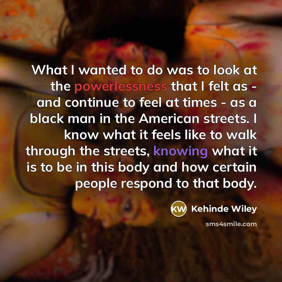 “What I wanted to do was to look at the…” quote by Kehinde Wiley