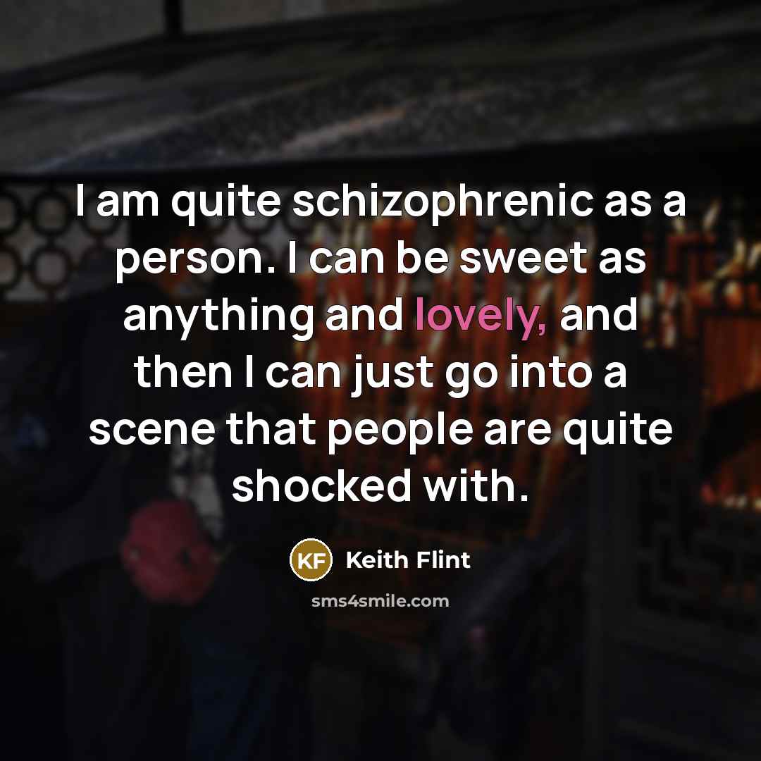 “I am quite schizophrenic as a person. I can be…” quote by Keith Flint
