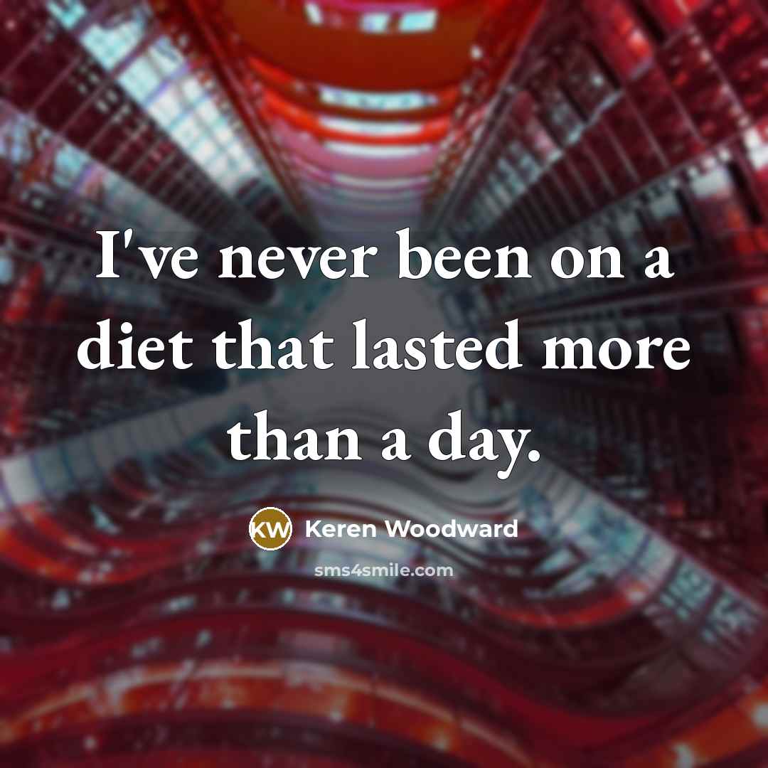 “I've never been on a diet that lasted more than…” quote by Keren Woodward