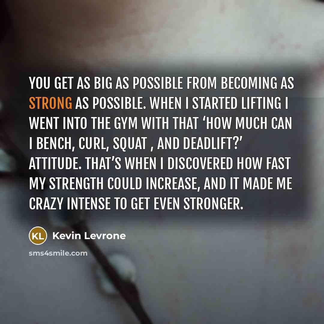 “You get as big as possible from becoming as strong…” quote by Kevin Levrone