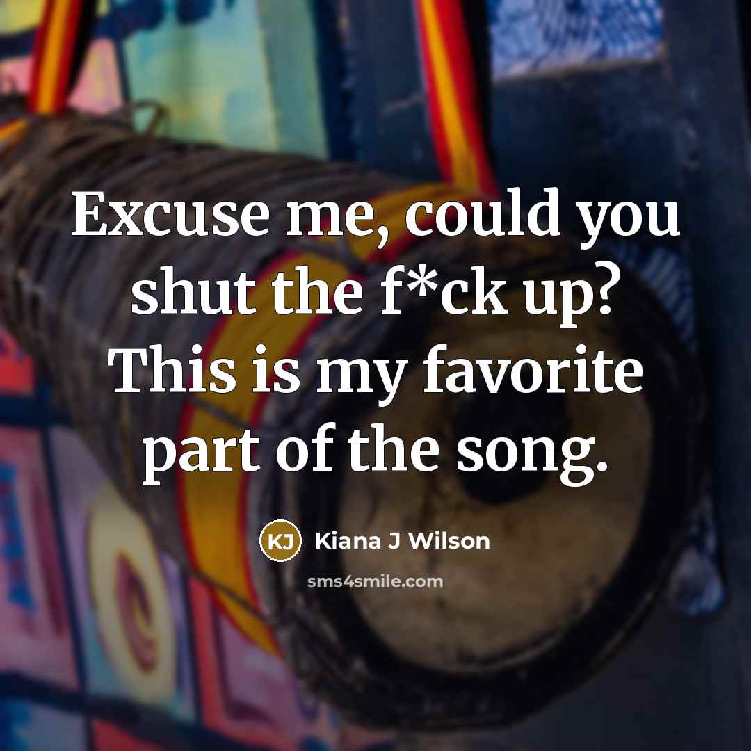 “Excuse me, could you shut the f*ck up? This is…” quote by Kiana J Wilson