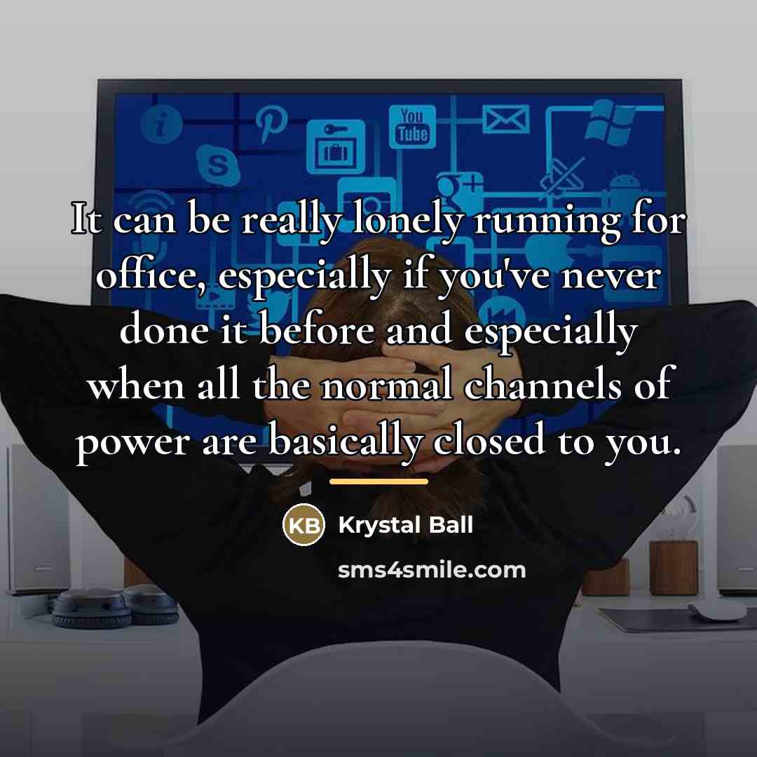 “It can be really lonely running for office, especially if…” quote by Krystal Ball