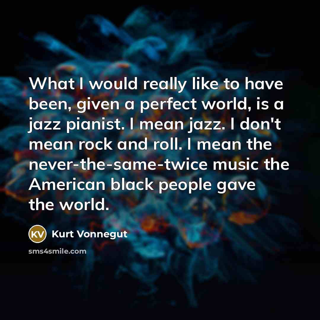 “What I would really like to have been, given a…” quote by Kurt Vonnegut