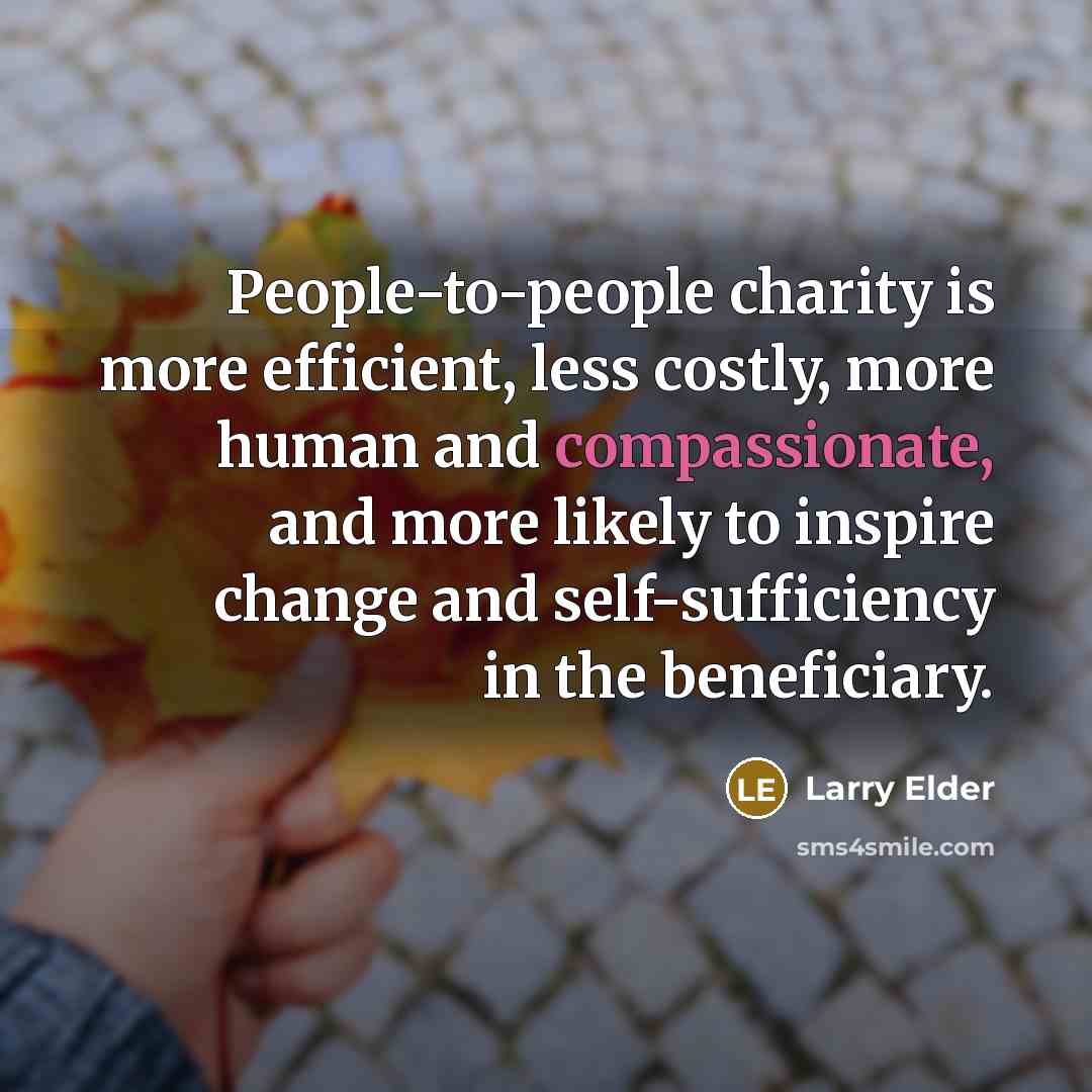 “People-to-people charity is more efficient, less costly, more human and…” quote by Larry Elder
