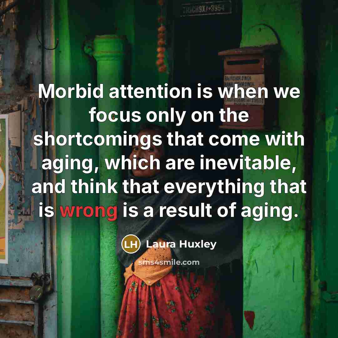 “Morbid attention is when we focus only on the shortcomings…” quote by Laura Huxley