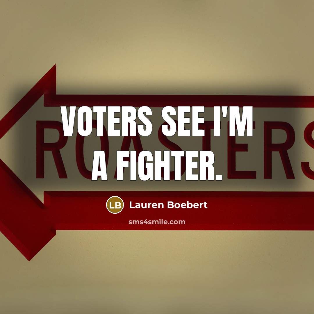 “Voters see I'm a fighter.…” quote by Lauren Boebert