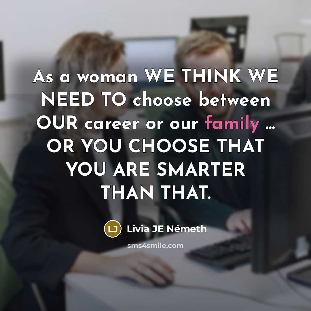 “As a woman WE THINK WE NEED TO choose between…” quote by Livia JE Németh