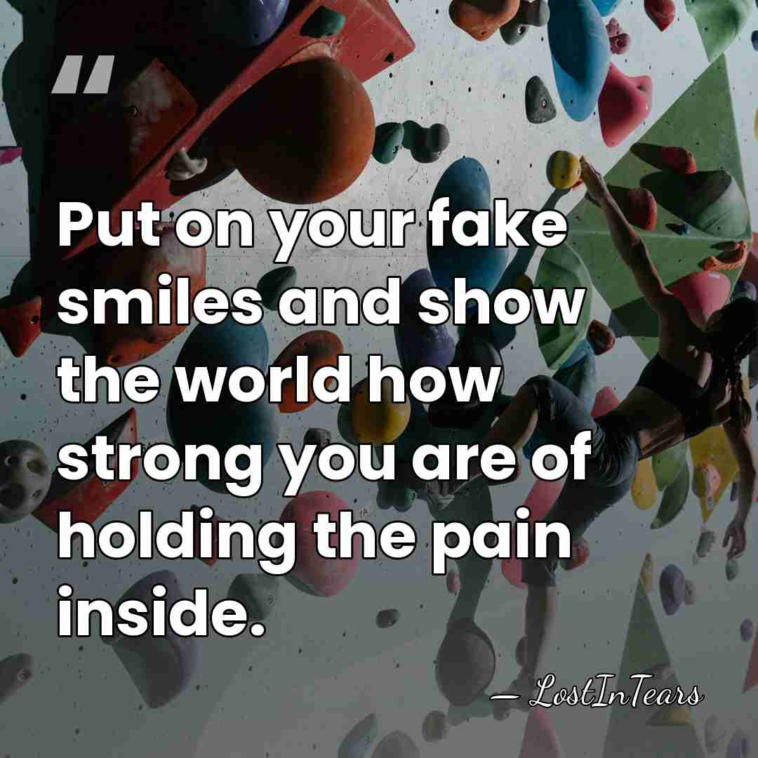 Put on your fake smiles and show the world how strong you&hellip; - LostInTears
