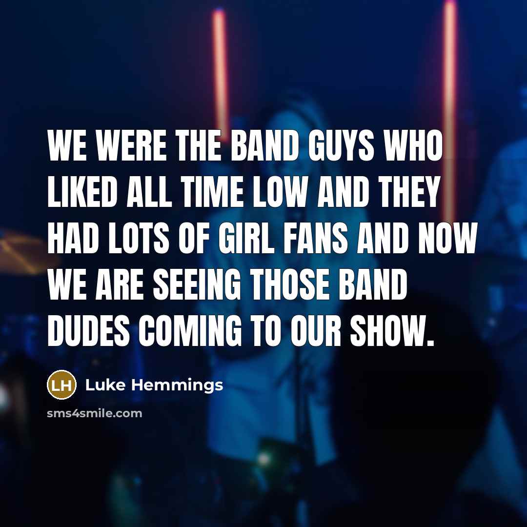 “We were the band guys who liked All Time Low…” quote by Luke Hemmings