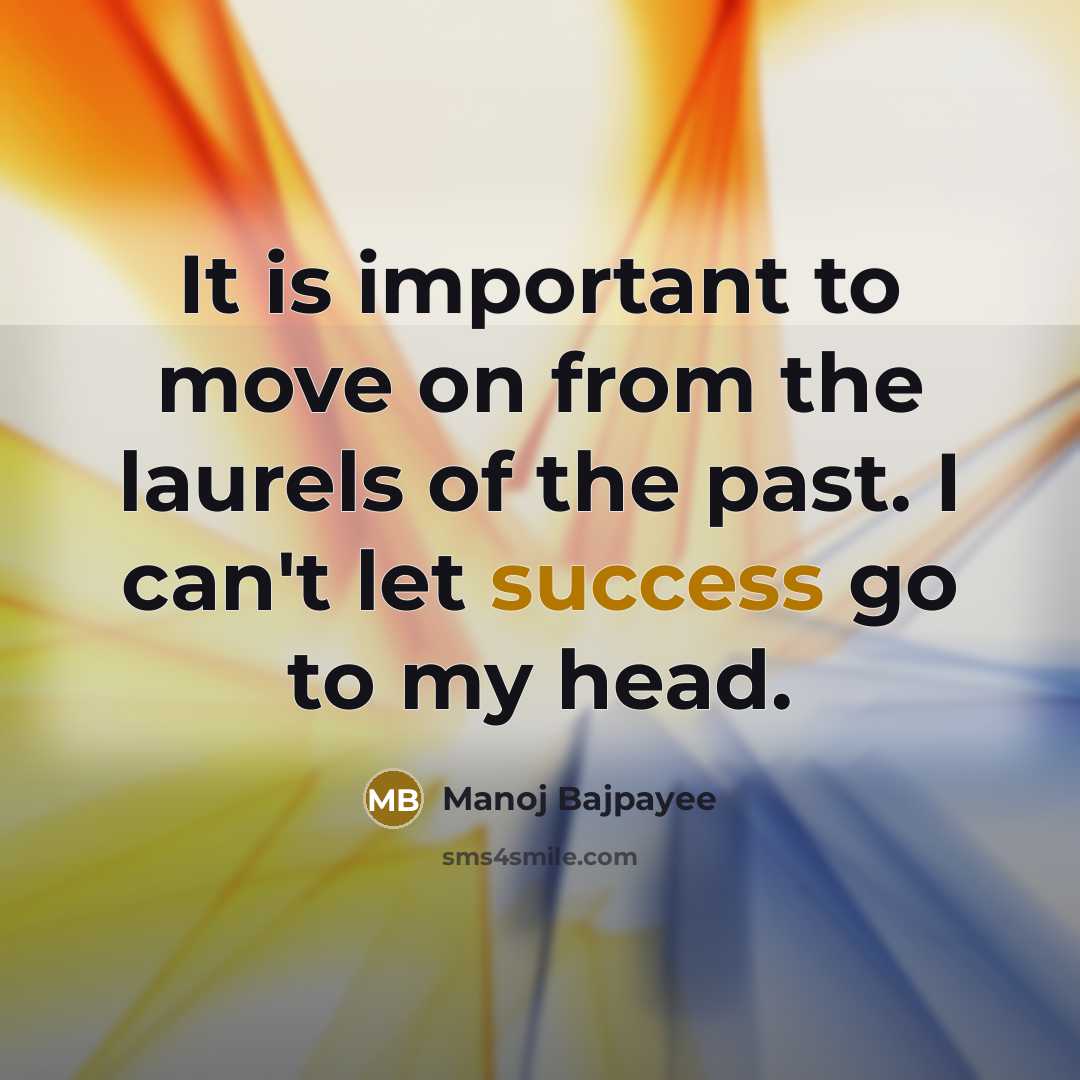 “It is important to move on from the laurels of…” quote by Manoj Bajpayee