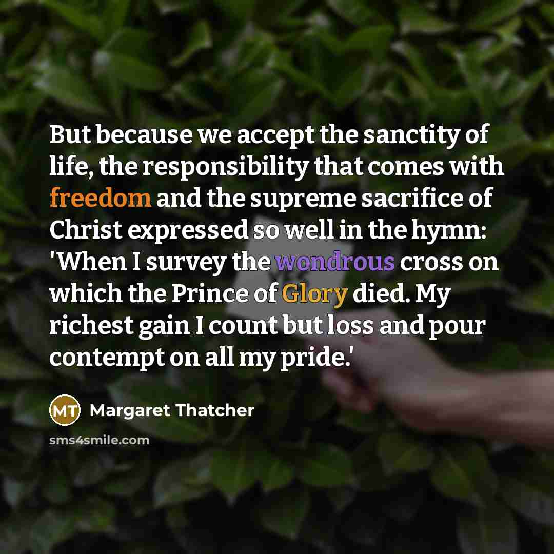 “But because we accept the sanctity of life, the responsibility…” quote by Margaret Thatcher
