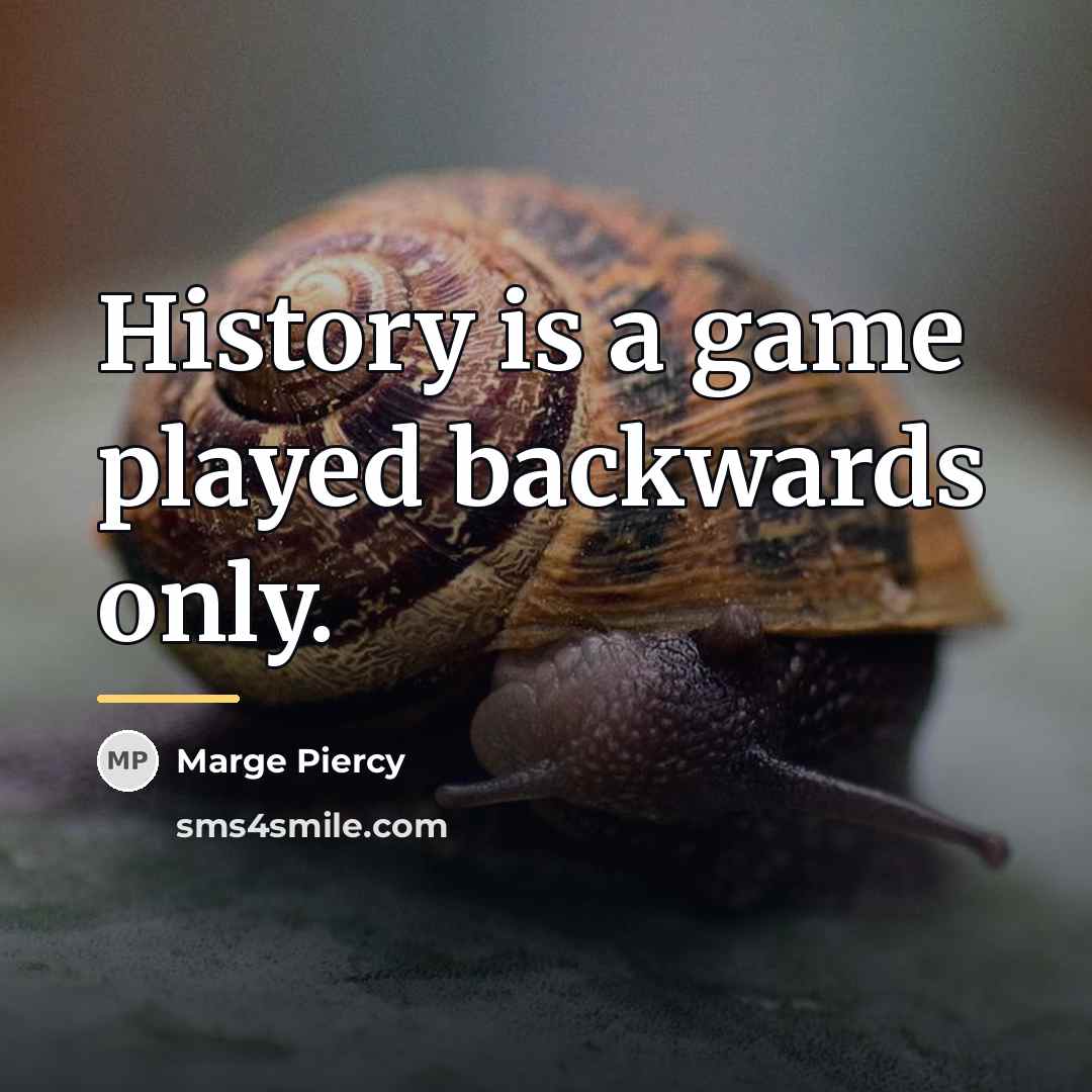“History is a game played backwards only.…” quote by Marge Piercy