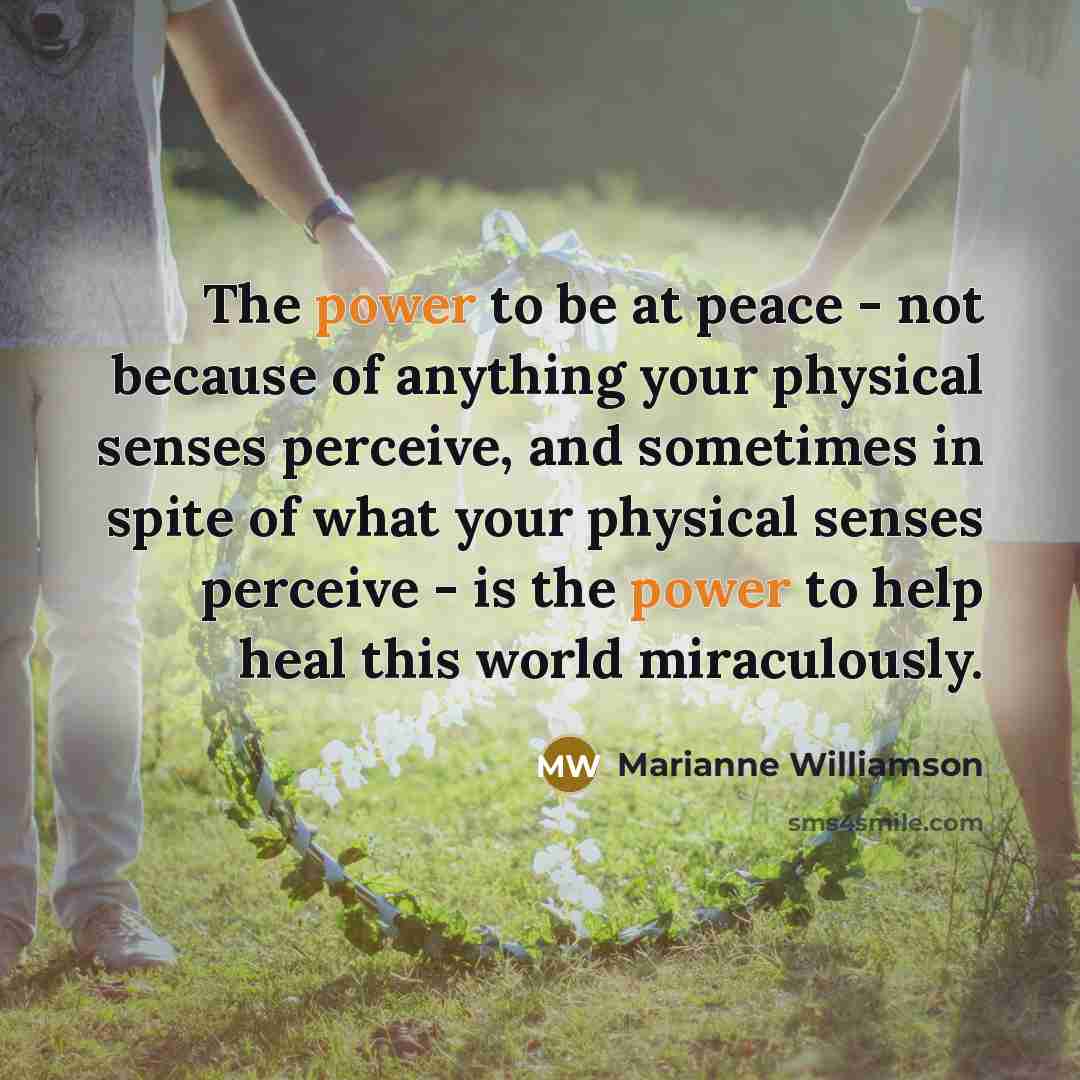 “The power to be at peace - not because of…” quote by Marianne Williamson