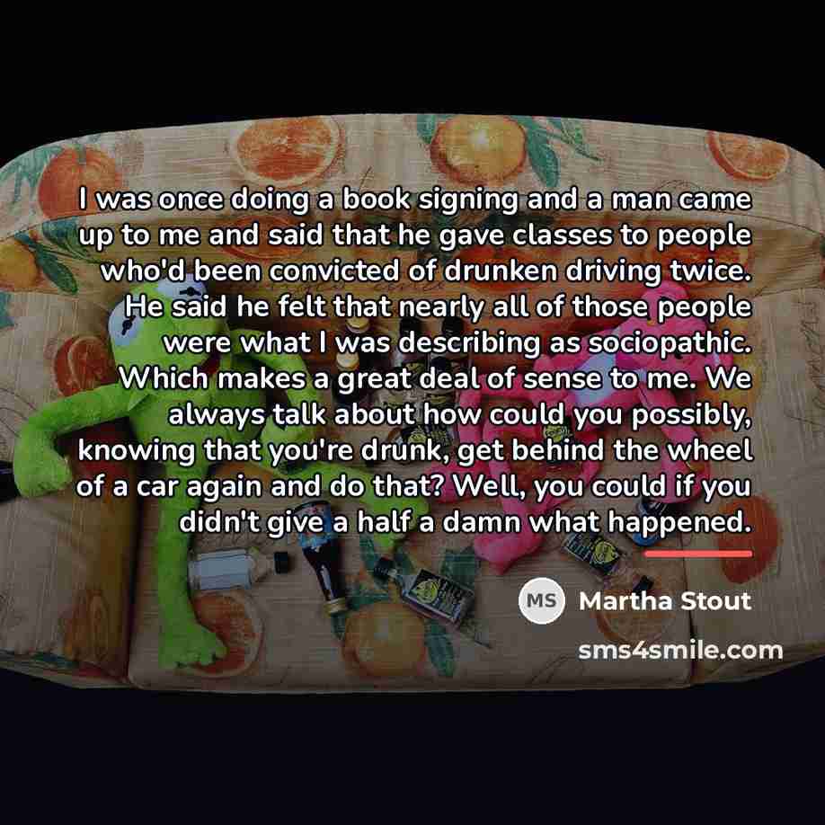“I was once doing a book signing and a man…” quote by Martha Stout