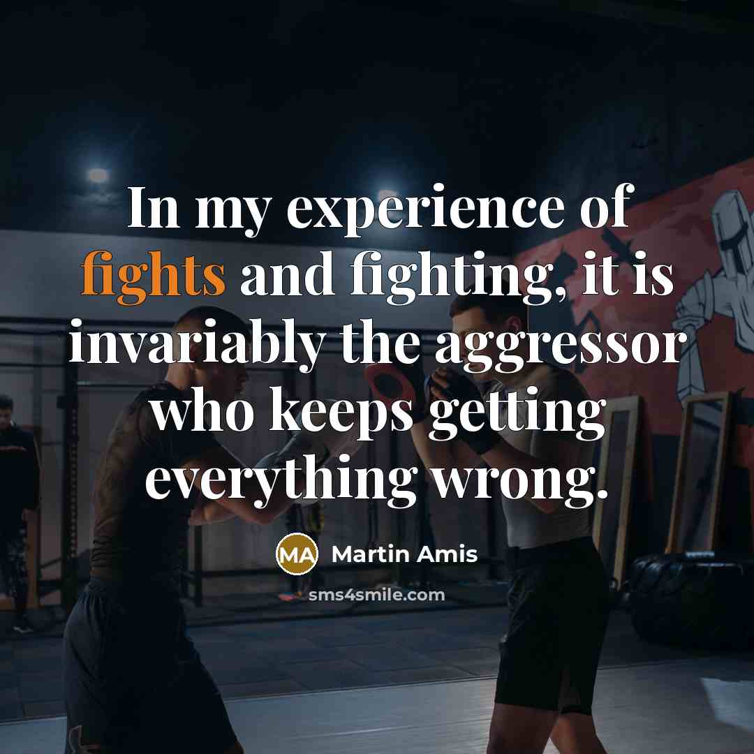 “In my experience of fights and fighting, it is invariably…” quote by Martin Amis