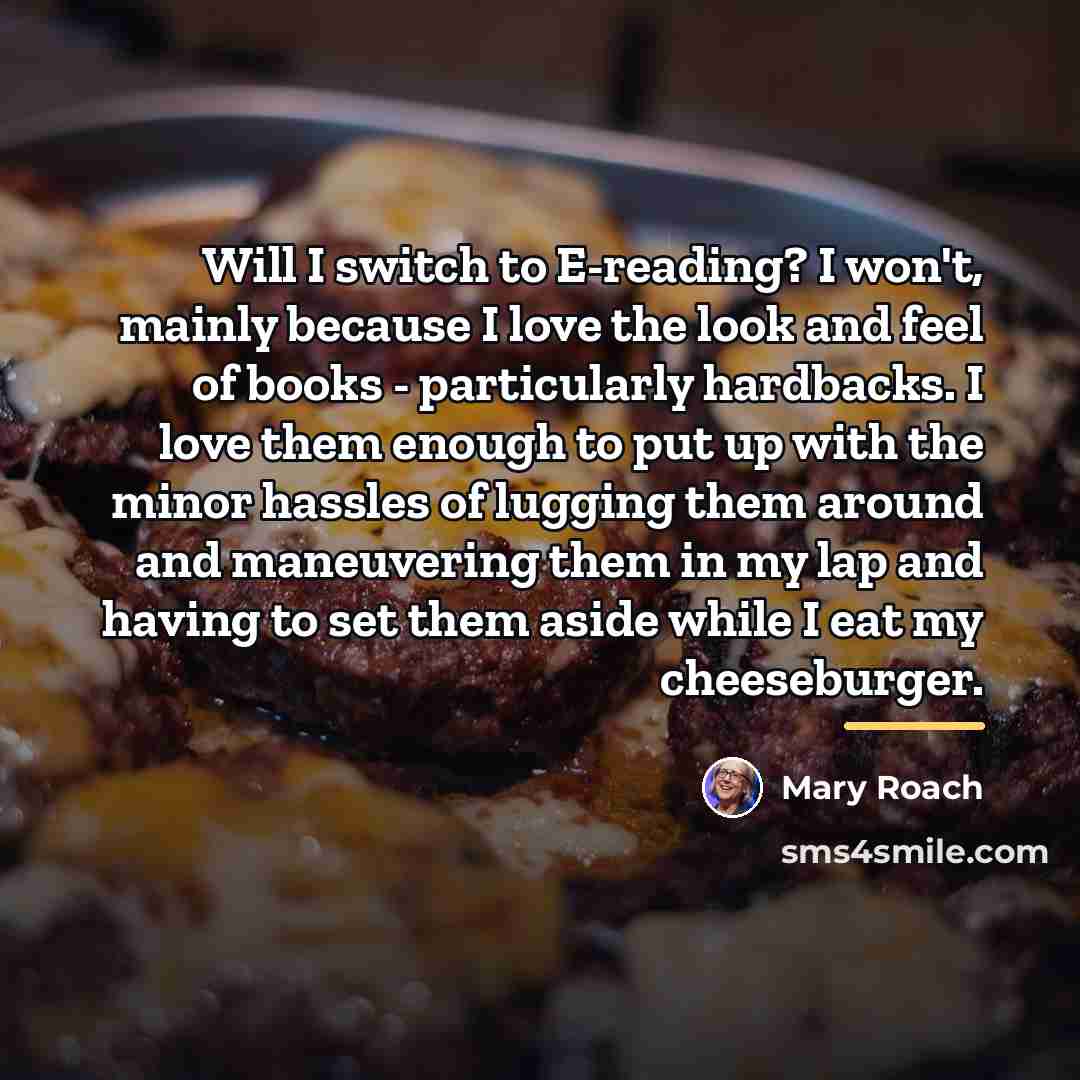“Will I switch to E-reading? I won't, mainly because I…” quote by Mary Roach