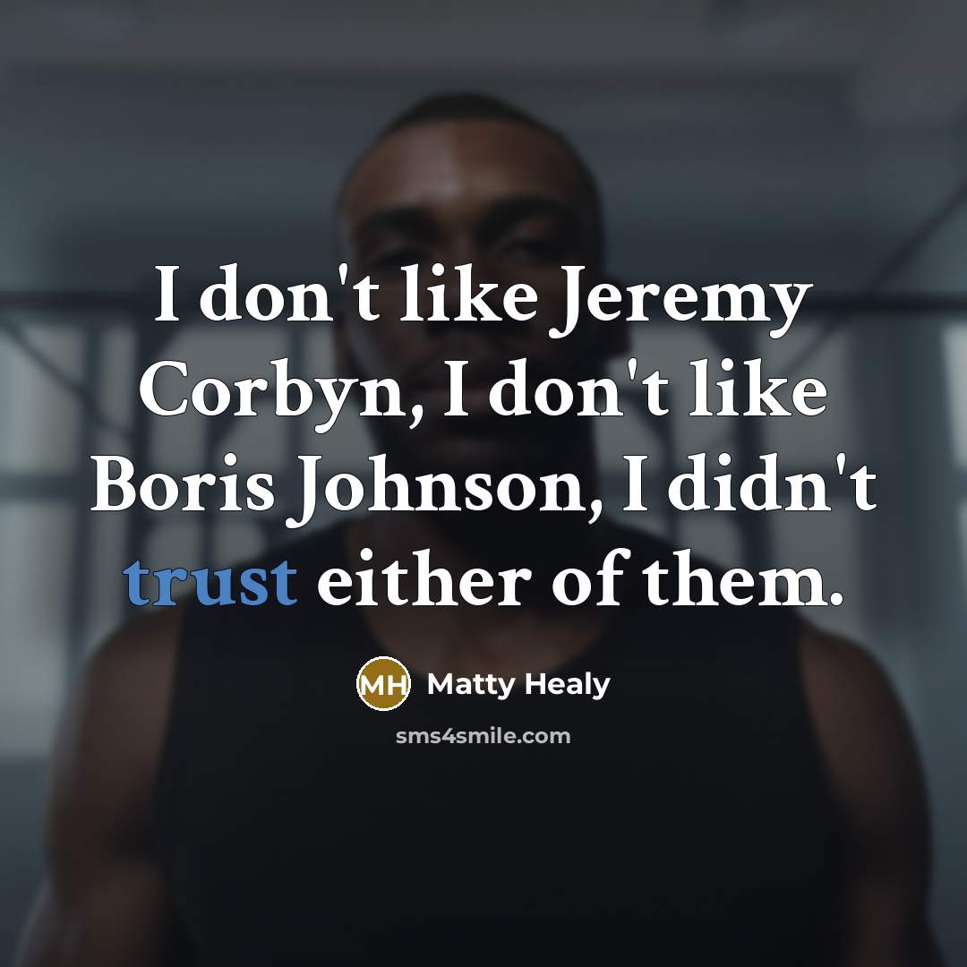 “I don't like Jeremy Corbyn, I don't like Boris Johnson,…” quote by Matty Healy