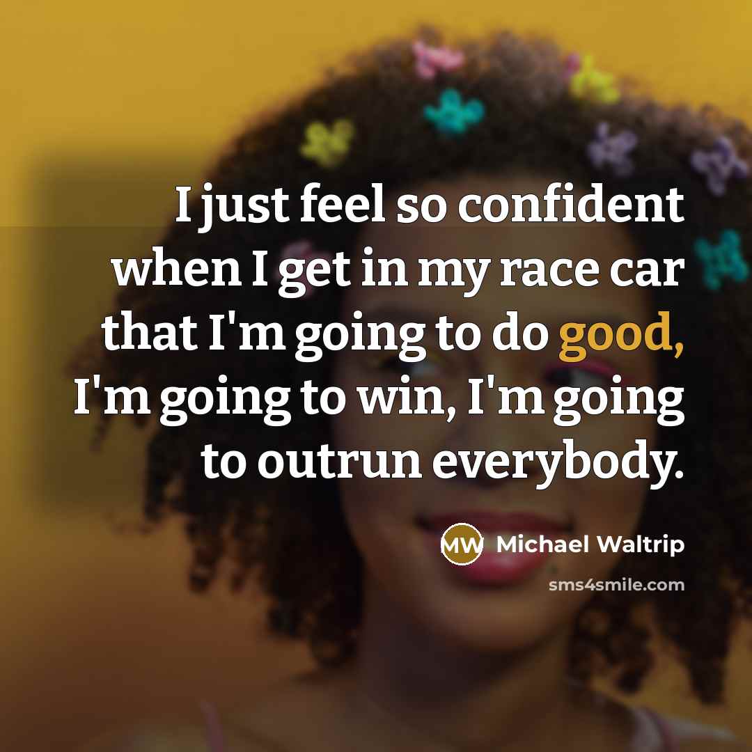 “I just feel so confident when I get in my…” quote by Michael Waltrip