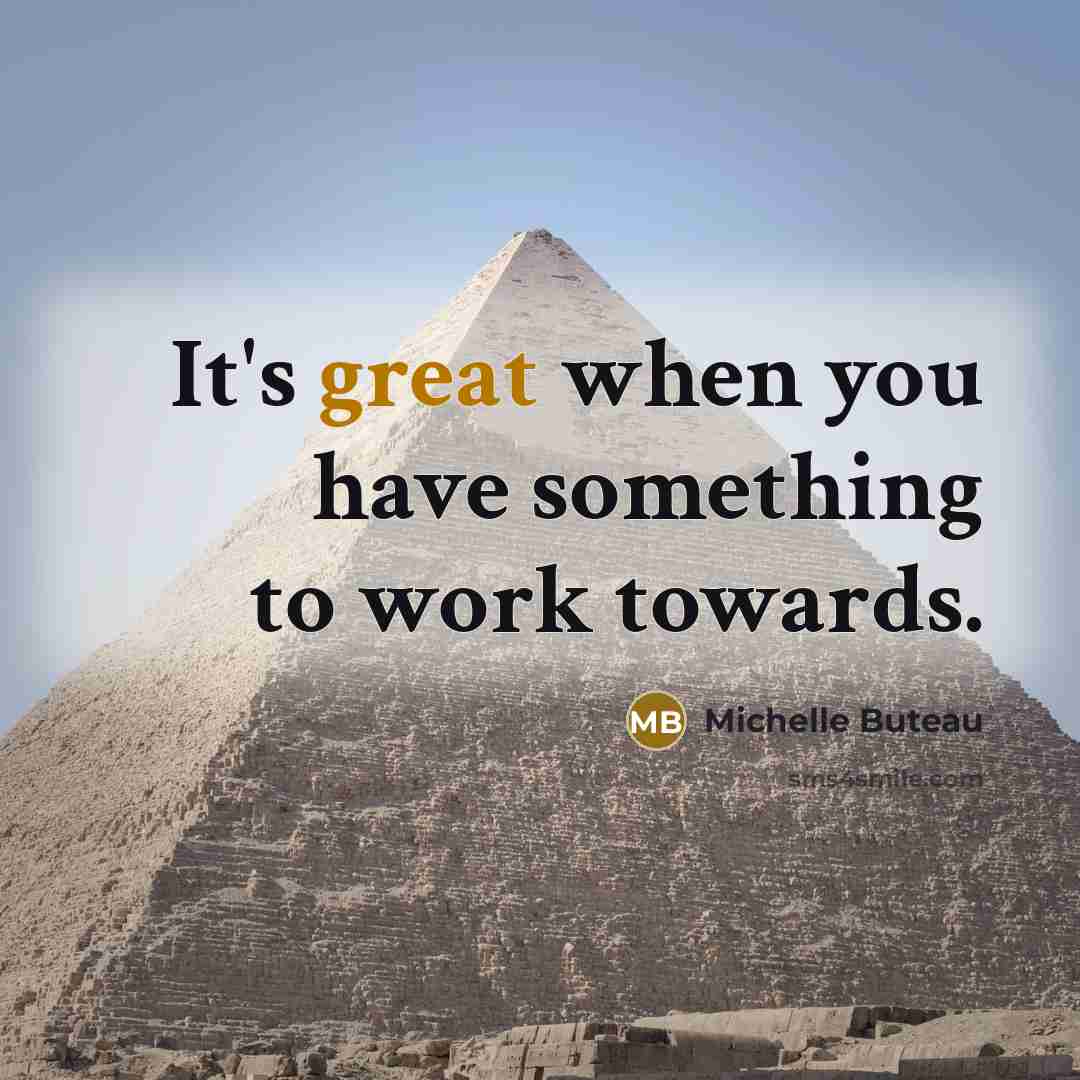 “It's great when you have something to work towards.…” quote by Michelle Buteau