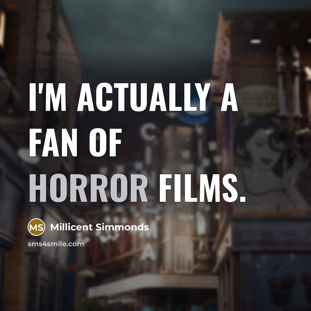 “I'm actually a fan of horror films.…” quote by Millicent Simmonds