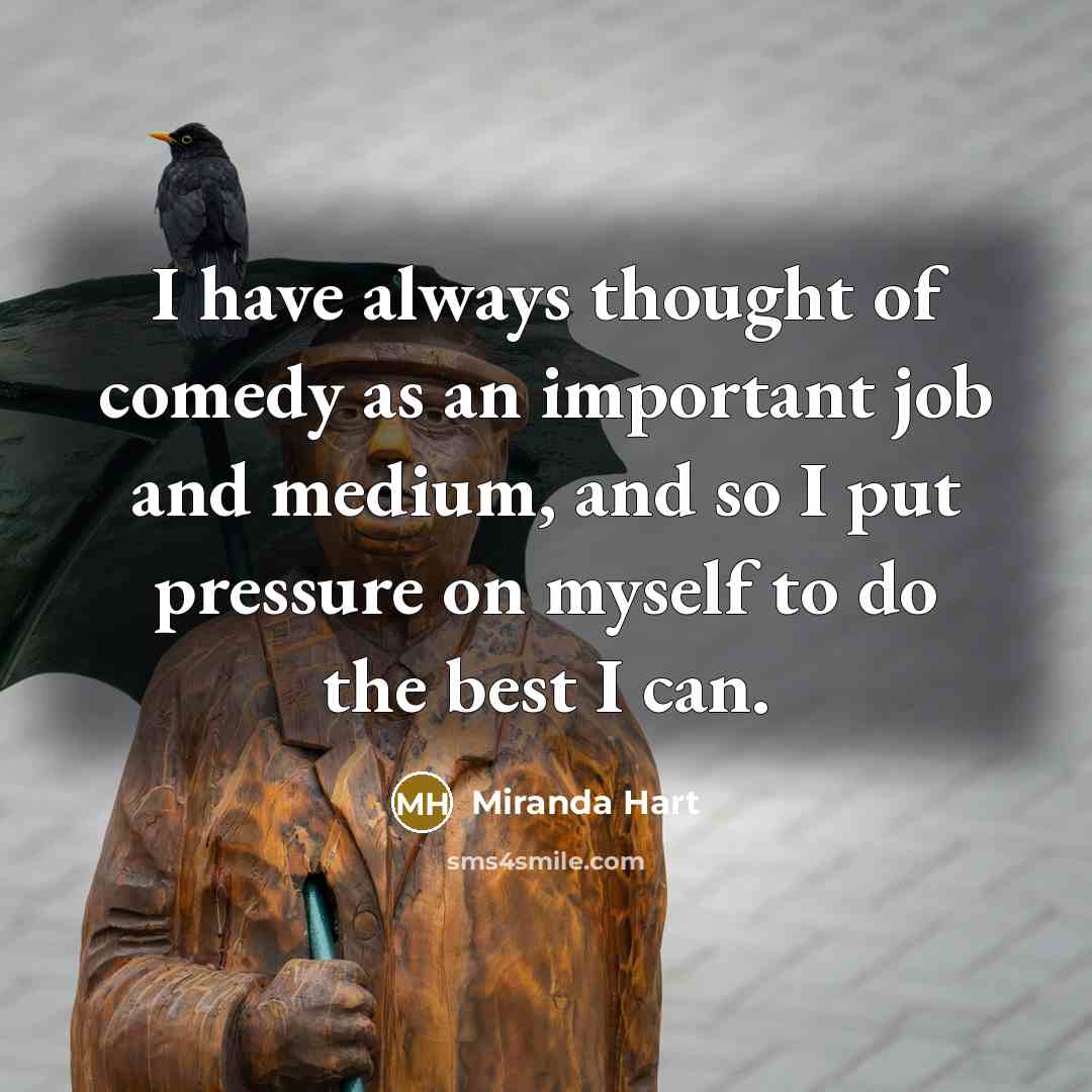“I have always thought of comedy as an important job…” quote by Miranda Hart