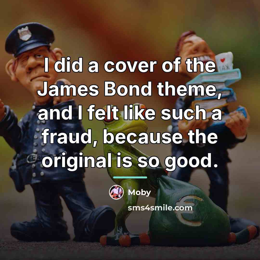 “I did a cover of the James Bond theme, and…” quote by Moby
