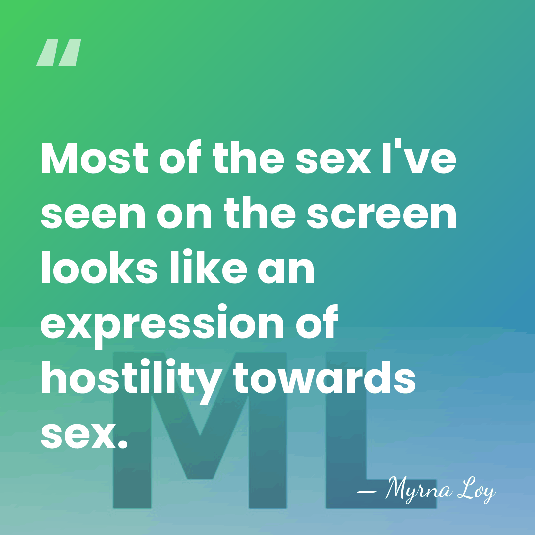 Most of the sex I've seen on the screen looks like an&hellip; - Myrna Loy