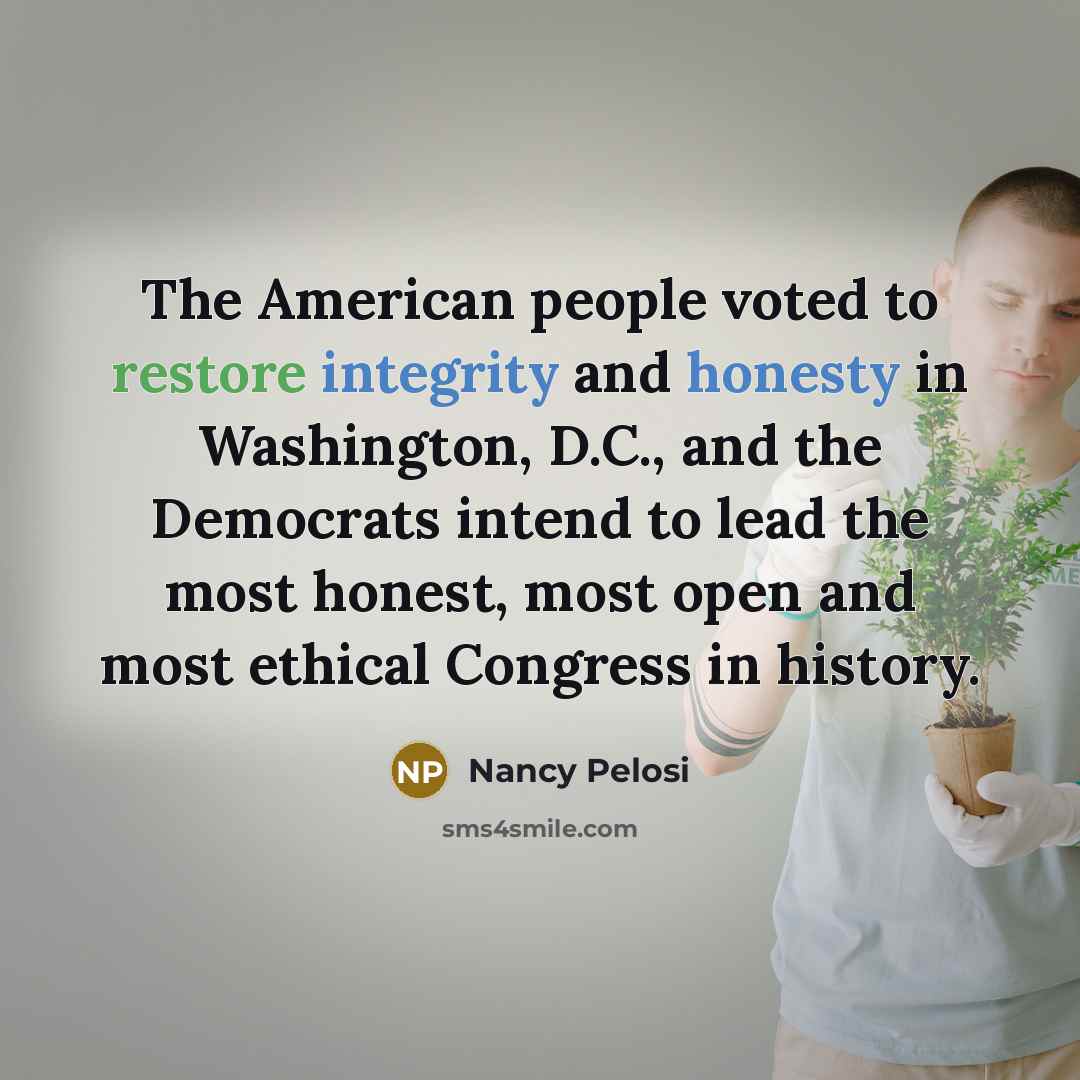 “The American people voted to restore integrity and honesty in…” quote by Nancy Pelosi
