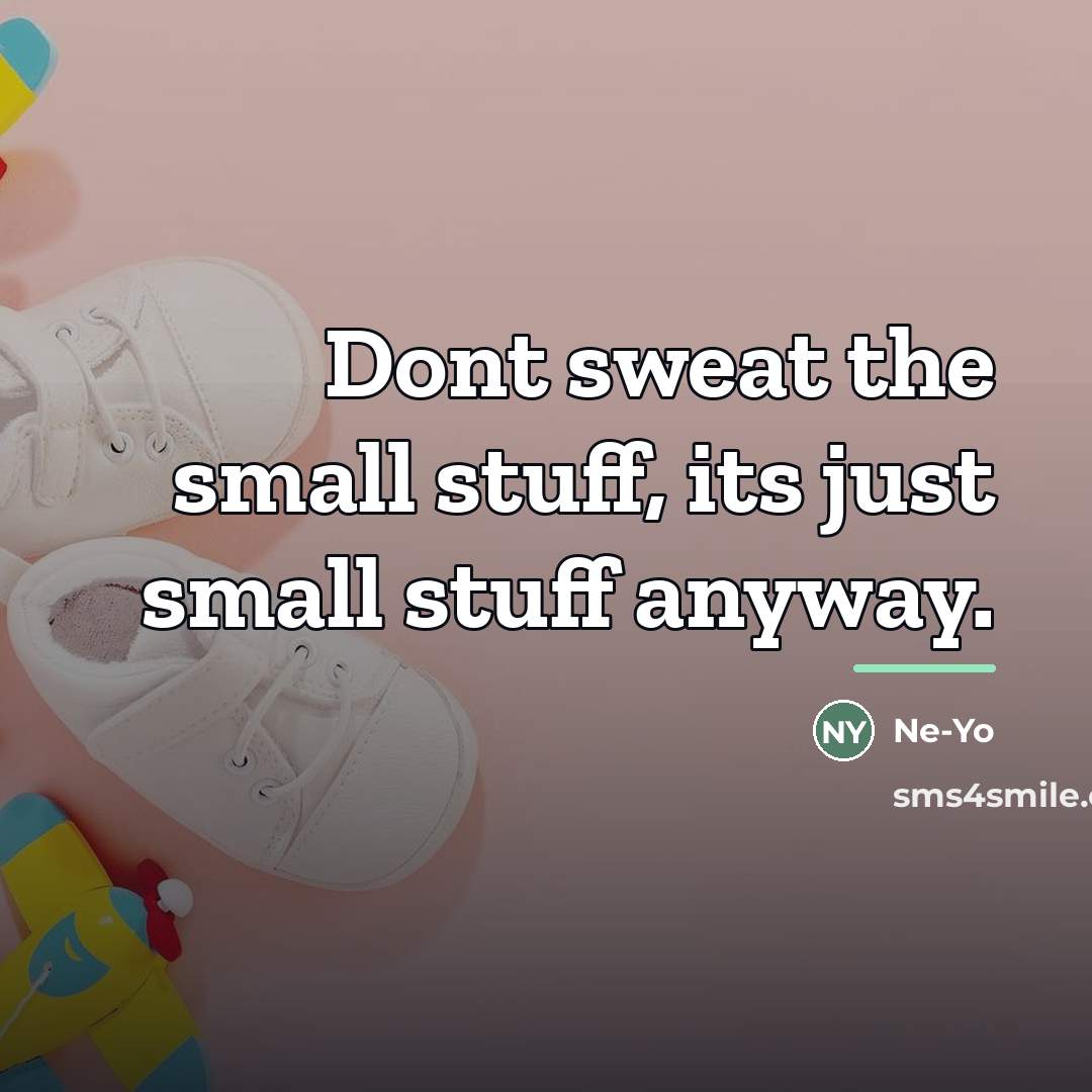 “Dont sweat the small stuff, its just small stuff anyway.…” quote by Ne-yo