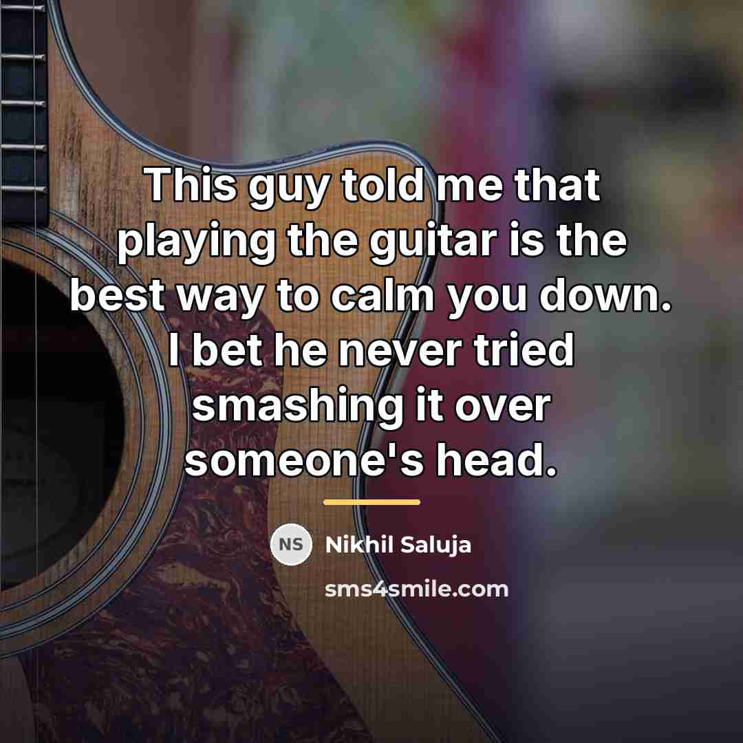 “This guy told me that playing the guitar is the…” quote by Nikhil Saluja