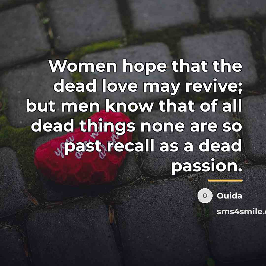 “Women hope that the dead love may revive; but men…” quote by Ouida