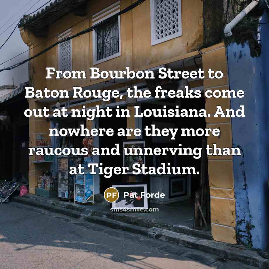“From Bourbon Street to Baton Rouge, the freaks come out…” quote by Pat Forde
