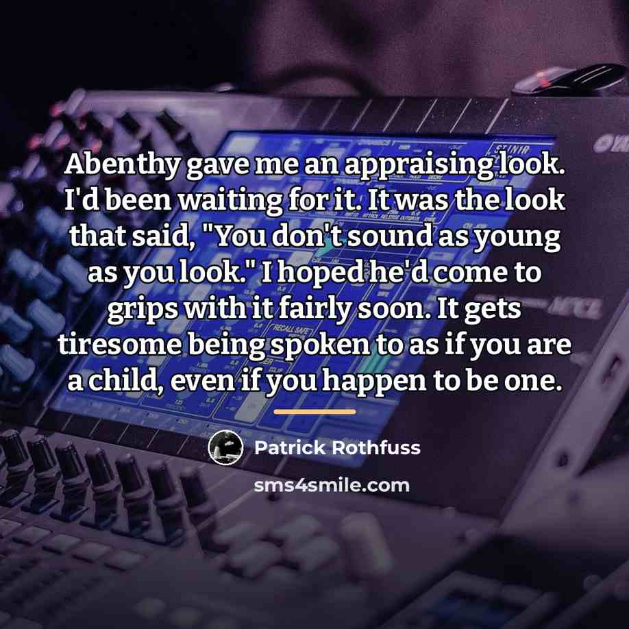 “Abenthy gave me an appraising look. I'd been waiting for…” quote by Patrick Rothfuss