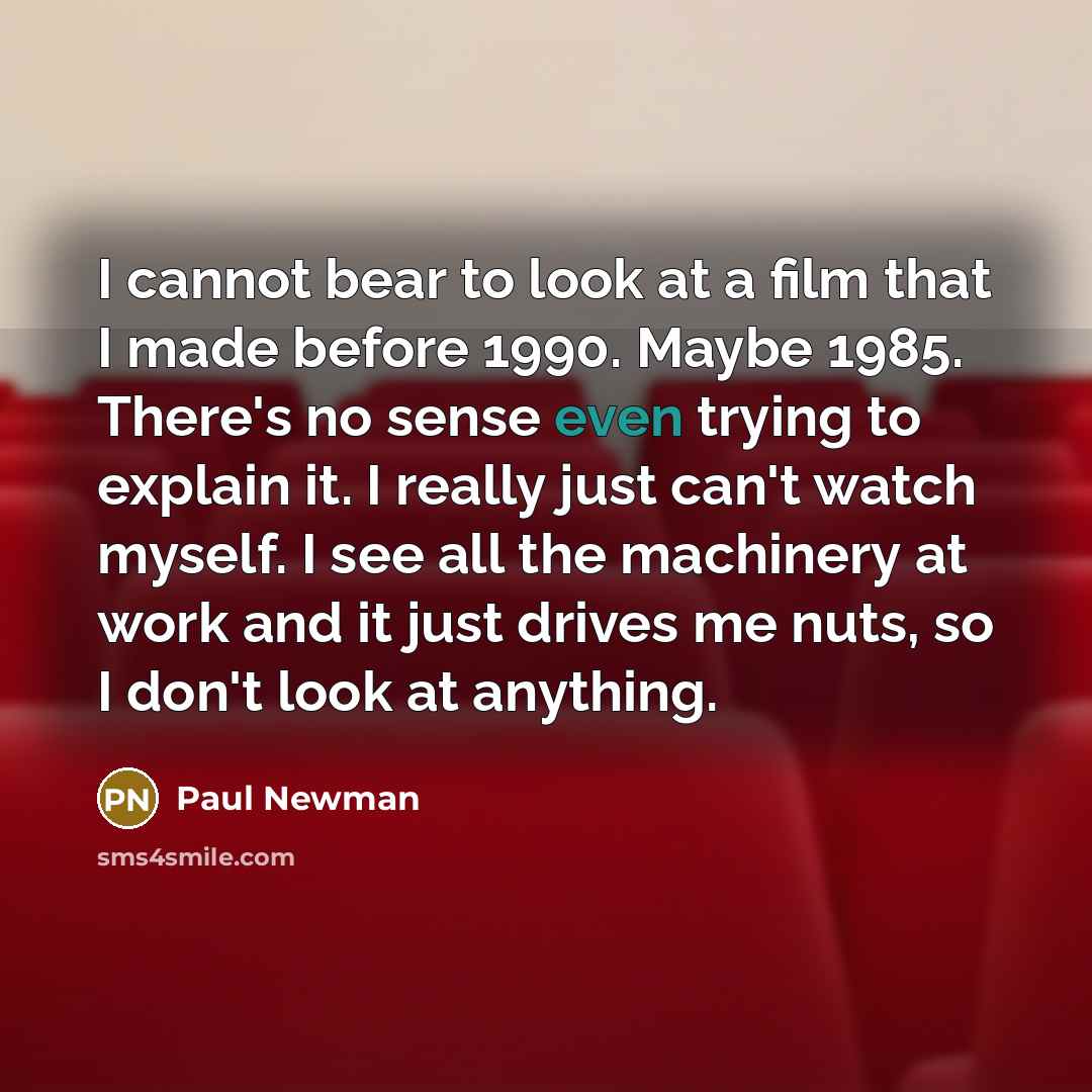 “I cannot bear to look at a film that I…” quote by Paul Newman